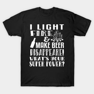 I Light Fire  Make Beer Disappear Whats Your Super Power T-Shirt